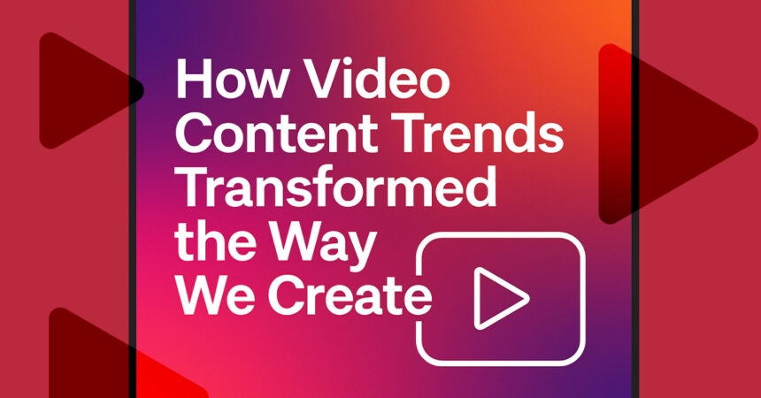 how video content trends transformed