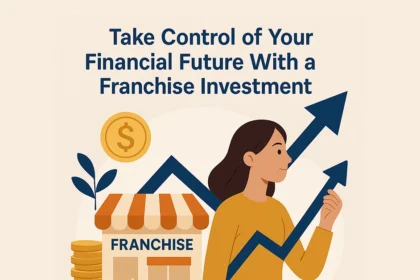 Take Control of Your Financial Future With a Franchise Investment