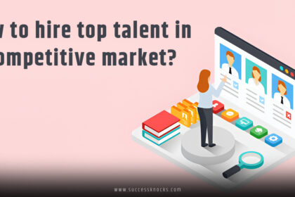 How to Hire Top Talent in Competitive Market