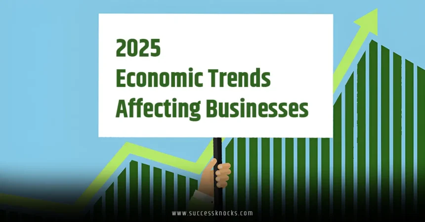Economic Trends Affecting Businesses in 2025