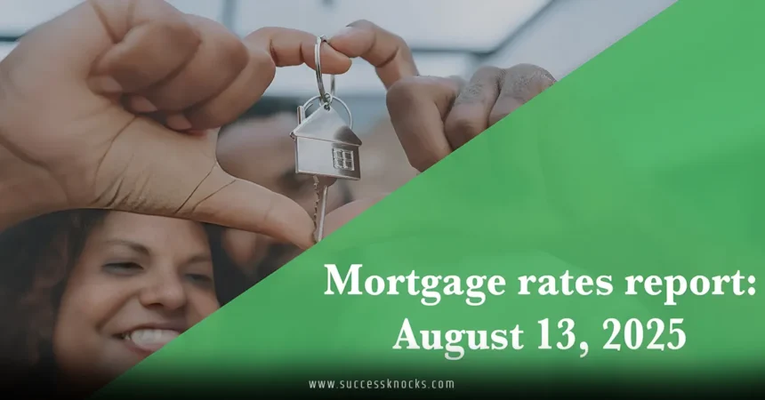 Current Mortgage Rates Report for Aug. 13