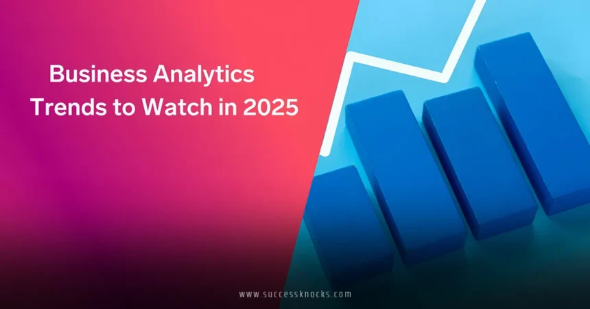 Trends in Business Analytics for 2025